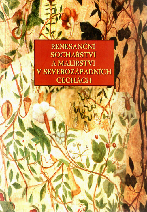 Renesanční sochařství a malířství v severozápadních Čechách : sborník z kolokvia uskutečněného v Muzeu města Ústí nad Labem 25.-26. listopadu 1999