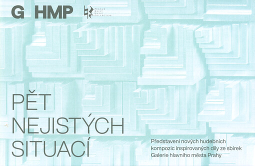 Pět nejistých situací : představení nových hudebních kompozic inspirovaných díly ze sbírek Galerie hlavního města Prahy