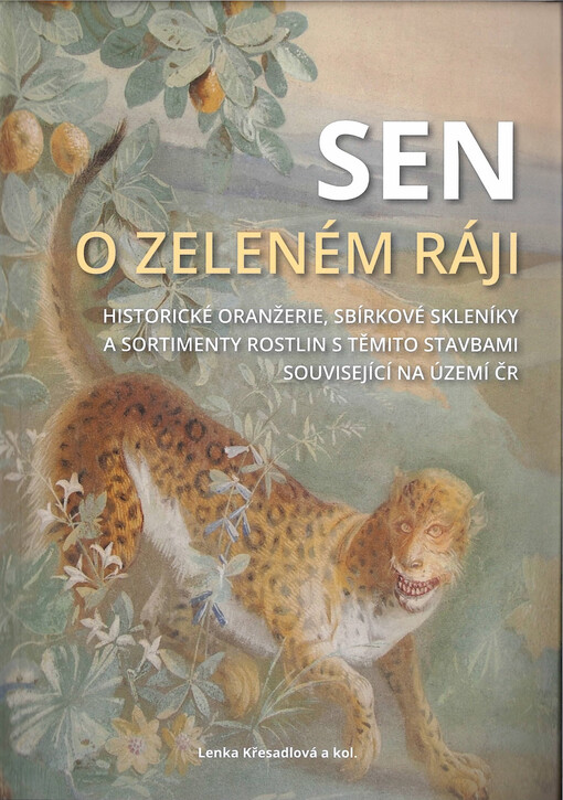 Sen o zeleném ráji. Historické oranžerie, sbírkové skleníky a sortimenty rostlin s těmito stavbami související na území ČR.