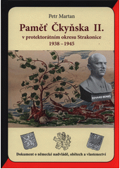 Paměť Čkyňska. II., V protektorátním okresu Strakonice, 1938-1945  (odkaz v elektronickém katalogu)