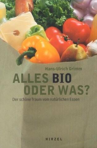 Alles bio oder was? : der schöne Traum vom natürlichen Essen