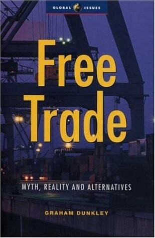 Free Trade: Myths, Realities and Alternatives (Global Issues)