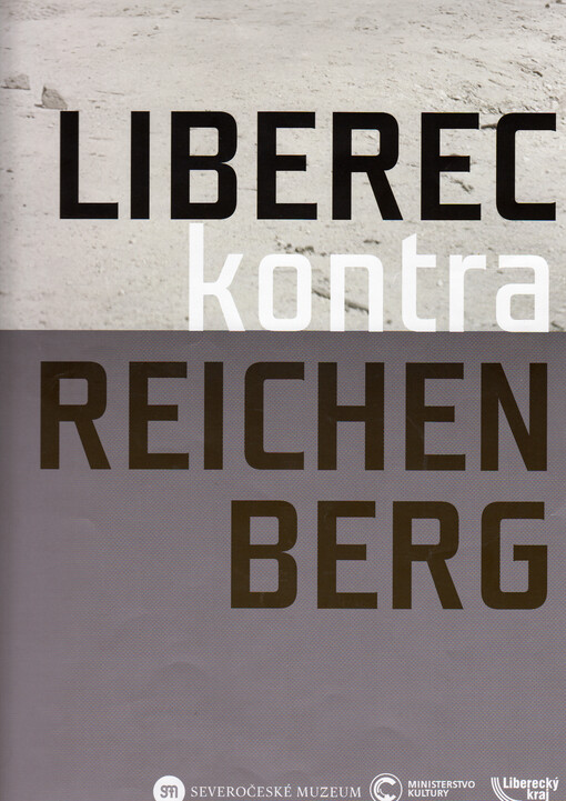 Liberec kontra Reichenberg : 5.12.2020-9.1.2022 Severočeské muzeum v Liberci příspěvková organizace Libereckého kraje