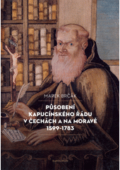 Působení kapucínského řádu v Čechách a na Moravě 1599-1783  (odkaz v elektronickém katalogu)