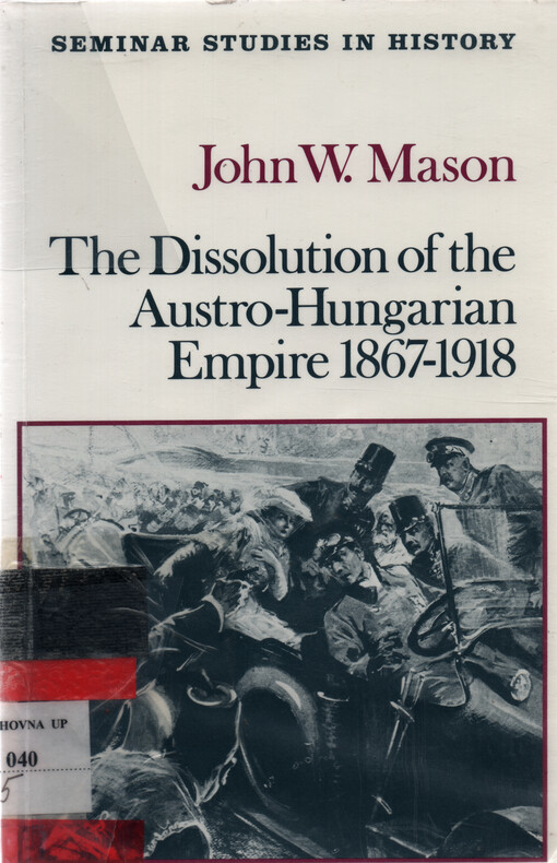 The dissolution of the Austro-Hungarian empire, 1867 - 1918
