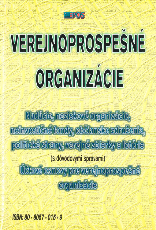 Verejnoprospešné organizácie : nadácie, neziskové organizácie, neinvestičné fondy, občianske združenia, politické strany, verejné zbierky a lotérie. Účtovné osnovy pre verejnoprospešné organizácie : (s dovodovými správami).