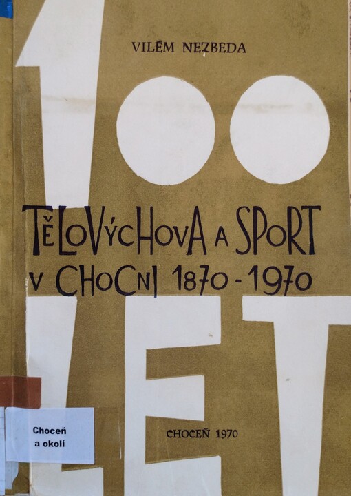Tělovýchova a sport v Chocni 1870-1970 : kapitoly z historie stoletého vývoje /