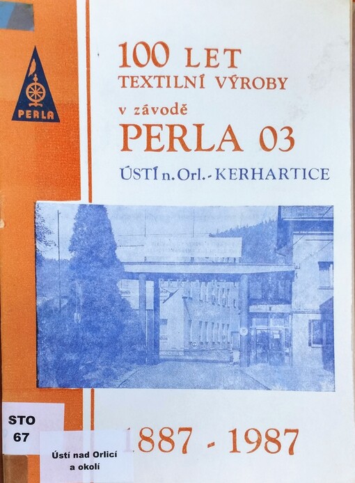 100 let textilní výroby v závodě Perla 03 Ústí nad Orlicí - Kerhartice. 1887-1987 /