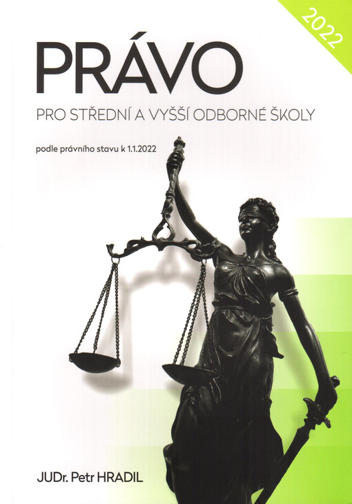 Právo pro střední a vyšší odborné školy : podle právního stavu k 1.1.2022 : základy práva, ústavní právo, rodinné právo, občanské právo hmotné a procesní, pracovní právo, korporační a živnostenské právo, správní právo hmotné a procesní, trestní právo hmotné a procesní, finanční právo, právo EU