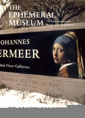 The Ephemeral Museum: Old Master Paintings and the Rise of the Art Exhibition