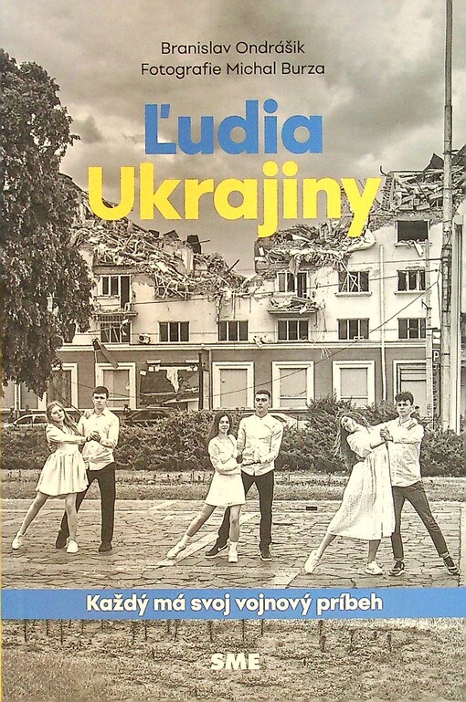 Ľudia Ukrajiny : každý má svoj vojnový príbeh