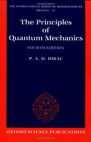 The Principles of Quantum Mechanics (International Series of Monographs on Physics)