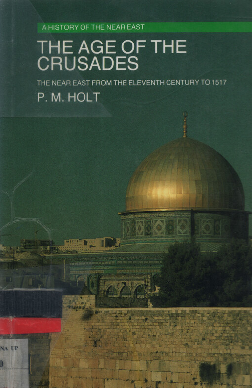 The age of the Crusades :the Near East from the eleventh century to 1517