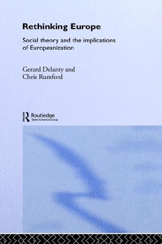 Rethinking Europe : social theory and the implications of europeanization