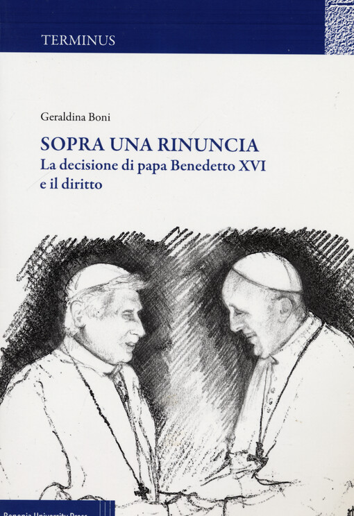 Sopra una rinuncia : la decisione di Papa Benedetto XVI e il diritto