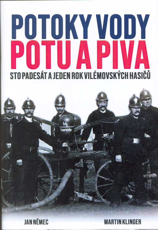 Potoky vody, potu a piva: sto padesát a jeden rok vilémovských hasičů