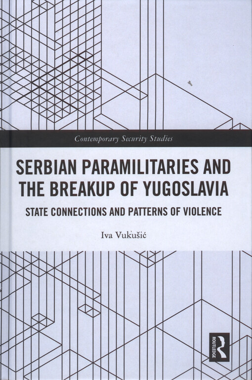 Serbian paramilitaries and the breakup of Yugoslavia : state connections and patterns of violence