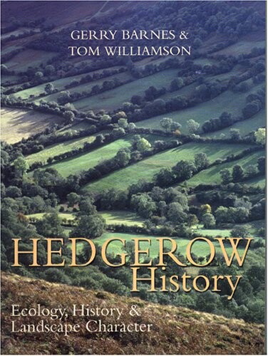 Hedgerow History: Ecology, History And Landscape Character