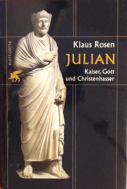 Julian :Kaiser, Gott und Christenhasser