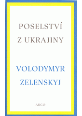 Poselství z Ukrajiny : proslovy z let 2019 - 2022  (odkaz v elektronickém katalogu)