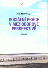 Sociální práce v mezioborové perspektivě  (odkaz v elektronickém katalogu)