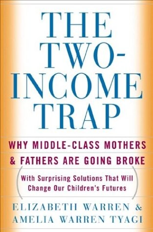 The Two Income Trap: Why Middle-Class Mothers and Fathers Are Going Broke