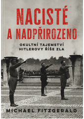 Nacisté a nadpřirozeno : okultní tajemství Hitlerovy říše zla  (odkaz v elektronickém katalogu)