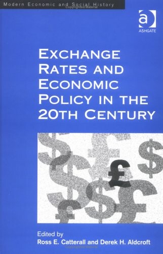 Exchange Rates and Economic Policy in the Twentieth Century (Modern Economic and Social History Series)