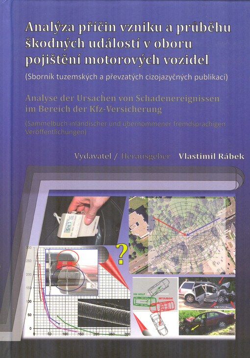 Analýza příčin vzniku a průběhu škodných událostí v oboru pojištění motorových vozidel : (sborník tuzemských a převzatých cizojazyčných publikací) = Analyse der Ursachen von Schadenereignissen im Bereich der Kfz-Versicherung : (Sammelbuch inländischer und übernommener fremdsprachigen Veröffentlichungen)
