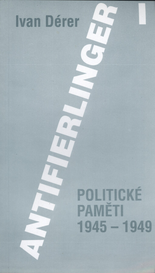 Antifierlinger I : politické paměti 1945-1949