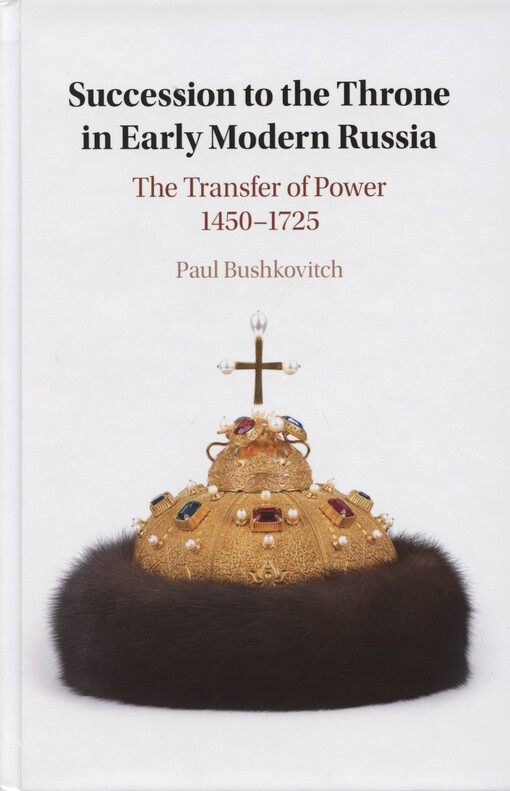 Succession to the throne in early modern Russia : the transfer of power 1450-1725