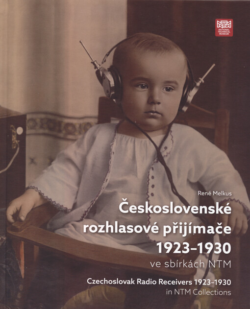 Československé rozhlasové přijímače 1923-1930 ve sbírkách NTM = Czechoslovak radio receivers 1923-1930 in NTM collections