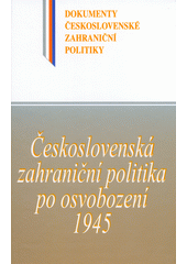 Československá zahraniční politika po osvobození 1945 : (16. květen - 31. prosinec 1945)  (odkaz v elektronickém katalogu)