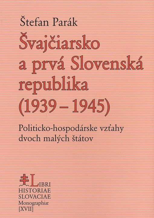 Švajčiarsko a prvá Slovenská republika (1939-1945) : politicko-hospodárske vzťahy dvoch malých štátov