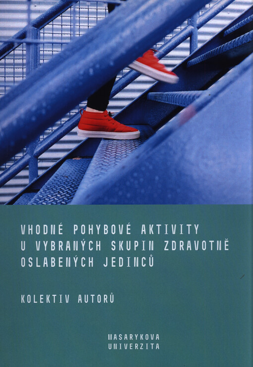 Vhodné pohybové aktivity u vybraných skupin zdravotně oslabených jedinců : pro studenty bakalářského studia tělesné výchovy, fyzioterapie a magisterského studia kondiční trenér a aplikovaná kineziologie