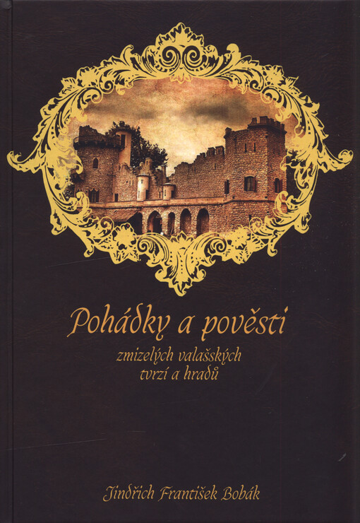 Pohádky a pověsti zmizelých valašských tvrzí a hradů Zlínského kraje