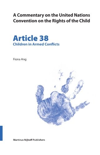Commentary on the United Nations Convention on the Rights of the Child: Article 38 Children in Armed Conflicts