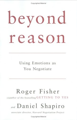 Beyond reason : using emotions as you negotiate