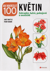 Jak nakreslit 100 květin : zahradní, luční, pokojové a exotické  (odkaz v elektronickém katalogu)