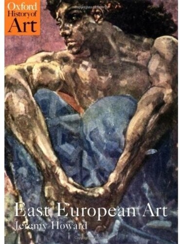 East European Art: 1650-1950 (Oxford History of Art)
