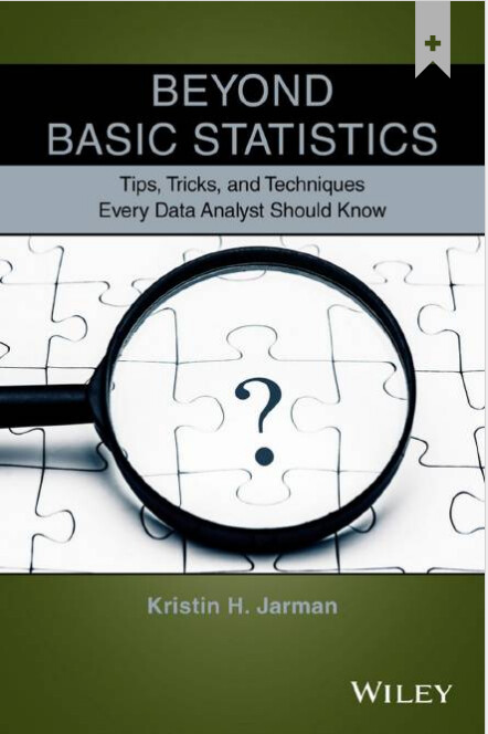 Beyond basic statistics : tips, tricks, and techniques every data analyst should know