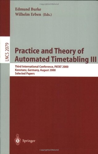 Practice and Theory of Automated Timetabling III: Third International Conference, PATAT 2000 Konstanz, Germany, August 16-18, 2000 Selected Papers (Lecture Notes in Computer Science)