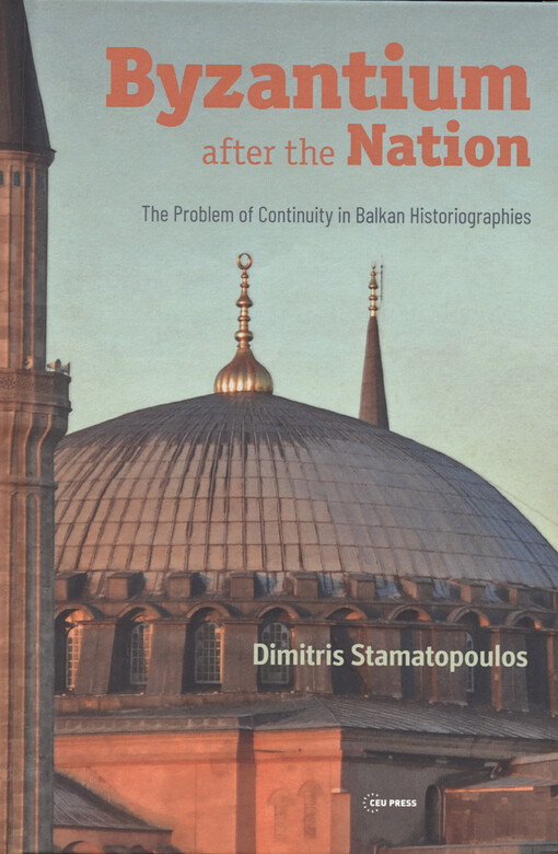 Byzantium after the nation : the problem of continuity in Balkan historiographies