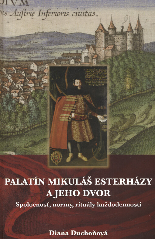 Palatín Mikuláš Esterházy a jeho dvor : spoločnosť, normy, rituály každodennosti