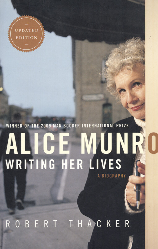 Alice Munro : writing her lives : a biography