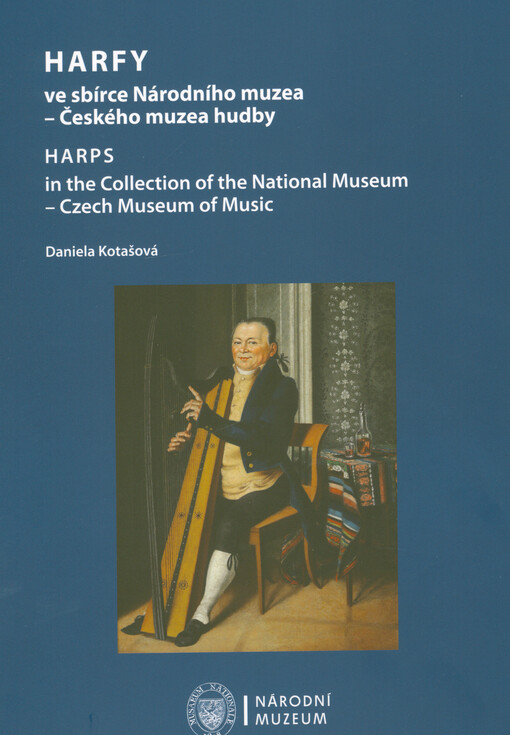Harfy ve sbírce Národního muzea - Českého muzea hudby = Harps in the collection of the National Museum - Czech Museum of Music