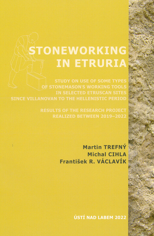 Stoneworking in Etruria : study on use of some types of stonemason's working tools in selected Etruscan sites since Villanovan to the Hellenistic period : results of the research project realized between 2019-2022