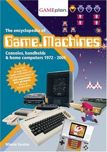 The Encyclopedia of Game Machines (Encyclopedia of Game Machines: Consoles, Handhelds & Home Computers 1972-2005)