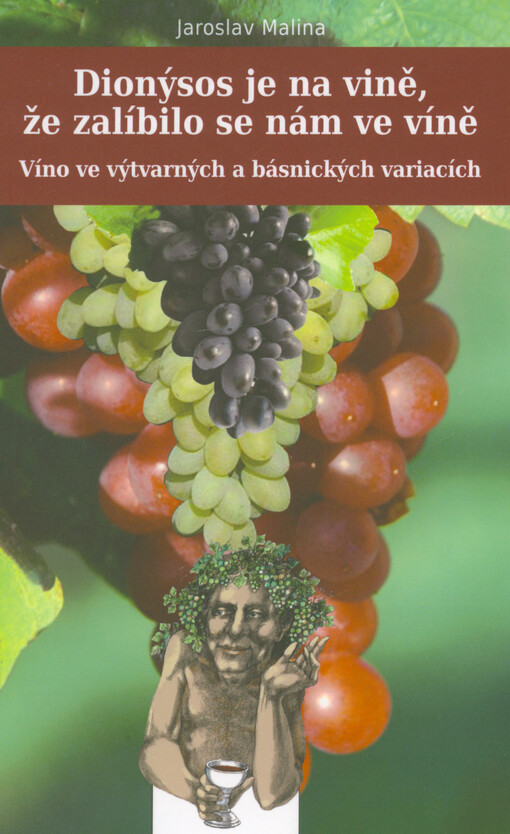 Dionýsos je na vině, že zalíbilo se nám ve víně : víno ve výtvarných a básnických variacích