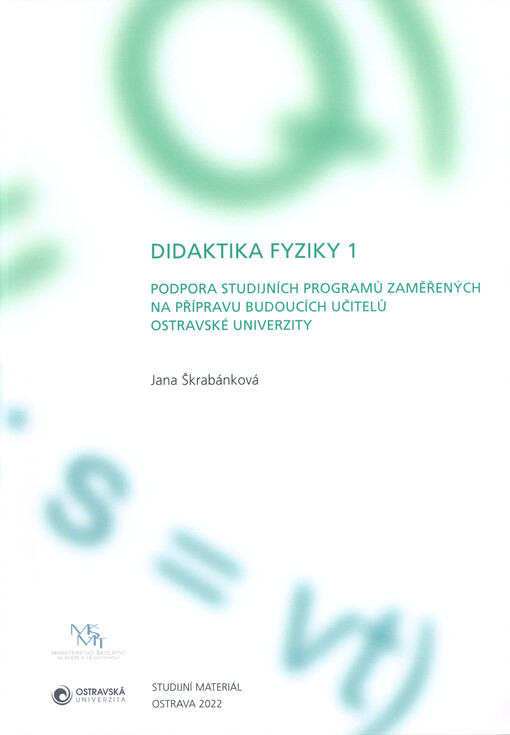 Didaktika fyziky 1 : podpora studijních programů zaměřených na přípravu budoucích učitelů Ostravské univerzity : studijní materiál